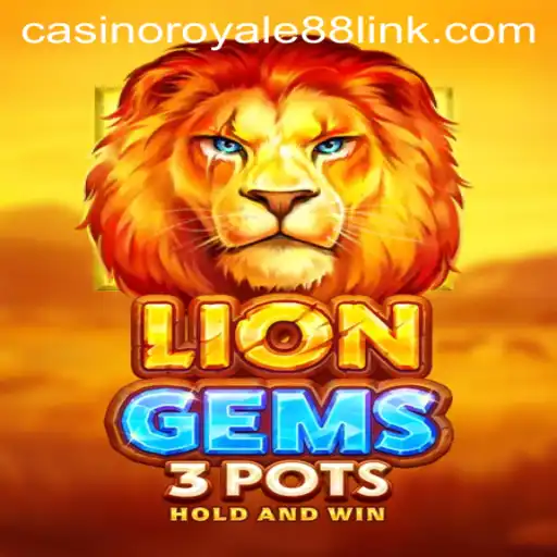 Exploring the Thrill of LionGems3pots at CasinoRoyale88